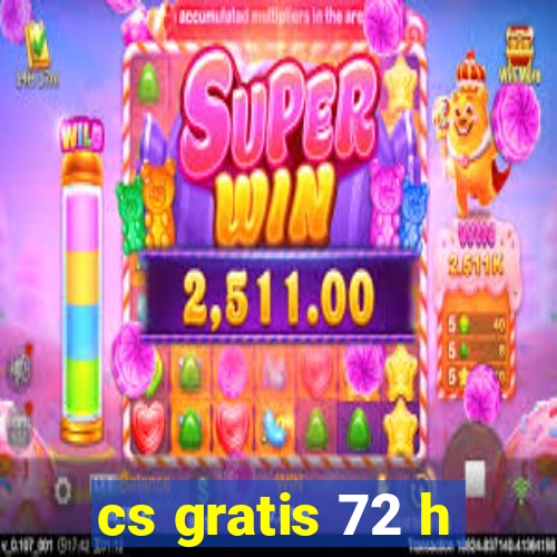 cs gratis 72 h